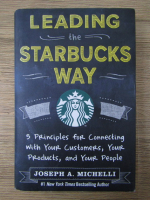 Anticariat: Joseph A. Michelli - Leading the starbucks way 