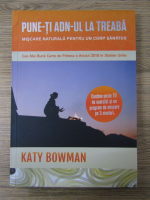 Anticariat: Katy Bowman - Pune-ti ADN-ul la treaba. Miscare naturala pentru un corp sanatos