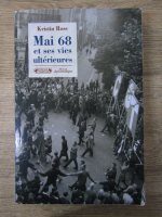 Anticariat: Kristin Ross - Mai 68 et ses vies ulterieures