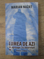 Anticariat: Marian Nazat - Lumea de azi in aproape 16 interviuri (volumul 2)