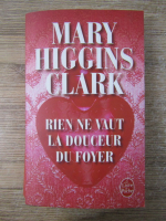 Anticariat: Mary Higgins Clark - Rien ne vaut la douceur du foyer