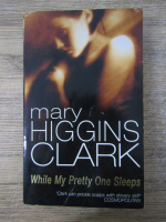 Anticariat: Mary Higgins Clark - While my pretty one sleeps