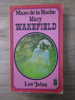 Anticariat: Mazo de la Roche - Mary Wakefield. Les Jalna