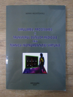 Anticariat: Mihai Munteanu - Simularea, procesarea si transferul datelor medicale prin tehnica instrumentatiei virtuale