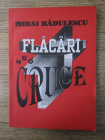 Mihai Radulescu - Flacari sub cruce