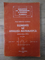 Anticariat: Mircea Ganga - Elemente de analiza matematica, pentru clasa a XIII a