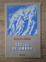 Mircea Goga - Soclul de umbra