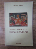 Olivier Clement - Repere spirituale pentru omul de azi