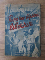 Anticariat: Petre Bellu - Pentru tine luptam, libertate