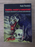 Anticariat: Radu Theodoru - Romania, romanii si comunismul. Un raspuns documentat la o provocare antiromaneasca