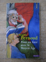 Anticariat: Regine Pernoud - Pour en finir avec le moyen age