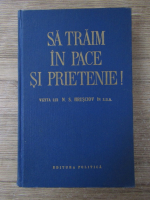 Sa traim in pace si prietenie. Vizita lui N. S. Hrusciov in S.U.A.