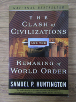 Anticariat: Samuel P. Huntington - The clash of civilizations and the remaking of world order