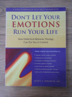 Anticariat: Scott E. Spradlin - Don't let your emotions run your life. How dialectical behavior therapy can put you in control