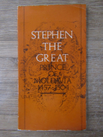 Serban Papacostea - Stephen the great. Prince of Moldavia 1457-1504