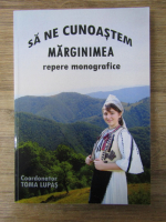 Anticariat: Toma Lupas - Sa ne cunoastem marginimea. Repere monografice