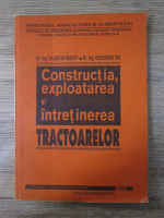 Valentin Nedeff - Constructia, exploatarea si intretinerea tractoarelor