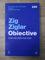 Anticariat: Zig Ziglar - Obiective. Cum sa obtii mai mult