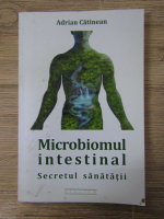 Adrian Catinean - Microbiomul intestinal. Secretul sanatatii