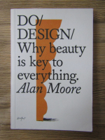 Alan Moore - Do design. Why beauty is key to everything