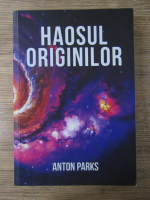 Anton Parks - Haosul originilor