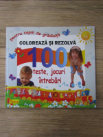 Coloreaza si rezolva. 100 teste, jocuri, intrebari