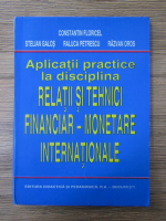 Constantin Floricel - Aplicatii practice la disciplina relatii si tehnici financiar-monetare internationale