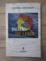 Cristina Nitulescu - Inima de lemn