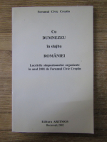 Anticariat: Cu Dumnezeu in slujba Romaniei. Lucrarile simpozioanelor organizate in anul 2001 de Forumul Civic Crestin