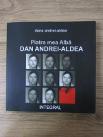 Anticariat: Dana Andrei Aldea - Piatra mea Alba, Dan Andrei-Aldea