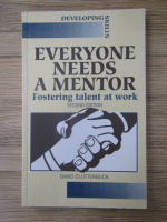 Anticariat: David Clutterbuck - Everyone needs a mentor. Fostering talent ar work