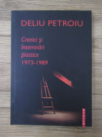 Anticariat: Deliu Petroiu - Cronici si insemnari plastice 1973-1989