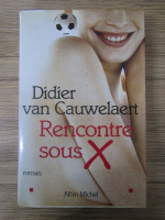 Didier van Cauwelaert - Recontre sous X