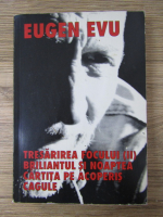 Anticariat: Eugen Evu - Tresarirea focului ( volumul 2). Briliantul si noaptea (jurnale 1980-2006). Cartita pe acoperis. Cagule