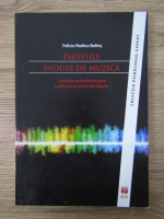 Felicia Rodica Baltes - Emotiile induse de muzica. Corelate psihofiziologice si diferente interindividuale