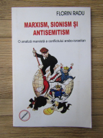 Florin Radu - Marxism, sionism si antisemitism. O analiza marxista a conflictului arabo-israelian