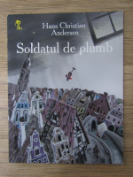 Anticariat: Hans Christian Andersen - Soldatul de plumb