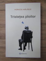 Horatiu Malaele - Tristetea ploilor