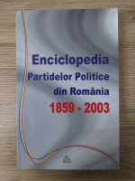 Ioan Scurtu - Enciclopedia Partidelor Politice din Romania 1859-2003