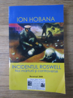 Ion Hobana - Incidentul Roswell. Noi marturii si controverse