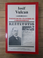 Iosif Vulcan - Insemnari de calatorie(II). Corespondenta (volumul 4)