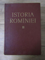 Istoria Romaniei, volumul 3. Feudalismul dezvoltat in secolul al XVII lea si la inceputul secolului al XVIII lea