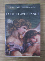 Anticariat: Jean-Paul Kauffmann - La lutte avec l'ange