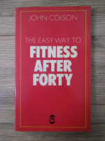 Anticariat: John Colson - The easy way to fitness after forty