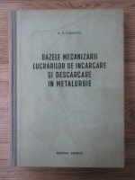 Anticariat: K. A. Egorov - Bazele mecanizarii lucrarilor de incarcare si descarcare in metalurgie