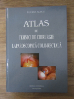 Anticariat: Lucian Alecu - Atlas de tehnici de chirurgie laparoscopica colo-rectala