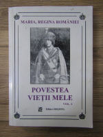 Maria Regina Romaniei - Povestea vietii mele (volumul 1)