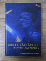 Mircea Cartarescu - Why we love women