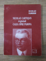 Anticariat: Nicolae Florescu - Nicolae Cartojan regasind calea spre Padova