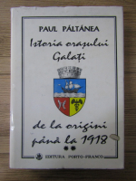 Anticariat: Paul Paltanea - Istoria orasului Galati de la origini pana la 1918 (volumul 2)